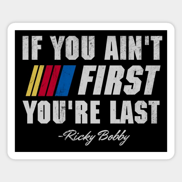 Talladega Nights Ricky Bobby If You Ain't First You're Last Magnet by Bigfinz